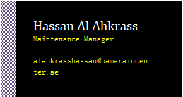 Text Box: Hassan Al Ahkrass
Maintenance Manager

alahkrasshassan@hamaraincenter.ae


