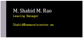 Text Box: M. Shahid M. Rao
Leasing Manager

Shahid@hamaraincenter.ae


